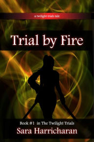 Title: Trial by Fire, Author: Sara Harricharan