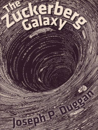 Title: The Zuckerberg Galaxy, Author: Joseph P. Duggan
