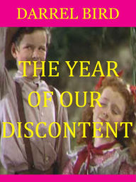 Title: The Year Of Our Discontent, Author: Darrel Bird