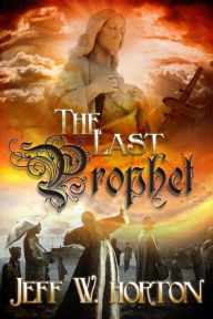 Title: The Last Prophet, Author: Jeff W Horton