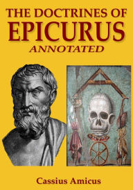 Title: The Doctrines of Epicurus: Annotated, Author: Cassius Amicus