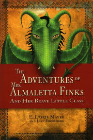 Title: The Adventures of Mrs. Almaletta Finks and Her Brave Little Class, Author: Jean Fogelberg