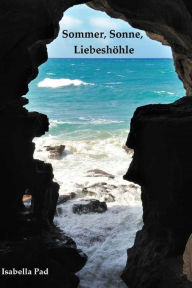 Title: Sommer, Sonne, Liebeshöhle, Author: Isabella Pad