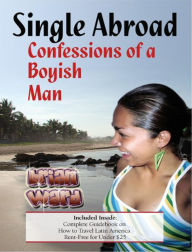 Title: Single Abroad: Confessions of a Boyish Man, Author: Brian Ward