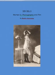 Title: Sex Sells: Women in Photography and Film, Author: Rhetta Akamatsu