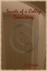 Title: Secrets of a College Dormitory, Author: J L R Webbie