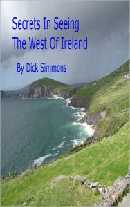 Title: Secrets In Seeing The West Of Ireland, Author: Dick Simmons