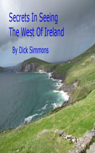 Title: Secrets In Seeing The West Of Ireland, Author: Dick Simmons