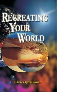 Title: Recreating Your World, Author: Pastor Chris Oyakhilome PhD