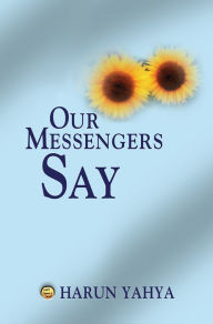 Title: Our Messengers Say, Author: Harun Yahya