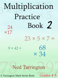 Title: Multiplication Practice Book 2, Grades 4-5, Author: Ned Tarrington