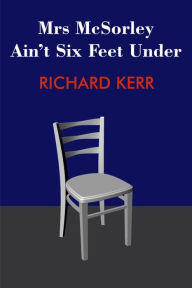 Title: Mrs McSorley Ain't Six Feet Under, Author: Richard Kerr