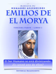 Title: Emilios De El Morya / Tercera Parte: Libro I - Humanos Ascendidos, Author: Marilya PC