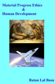 Title: Material Progress, Ethics & Human Development, Author: Ratan Lal Basu