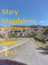 Title: Mary Magdalene and the Escapee, Author: Nelson Lynch