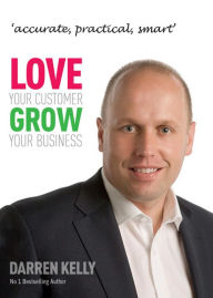 Title: Love Your Customer Grow Your Business, Author: Darren Kelly