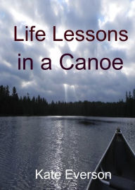 Title: Life Lessons in a Canoe, Author: Kate Everson