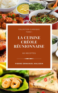 Title: La cuisine créole réunionnaise 80 recettes, Author: Pierre-Emmanuel Malissin