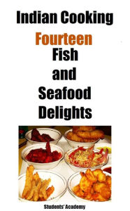 Title: Indian Cooking-Fourteen-Fish and Seafood Delights, Author: Students' Academy