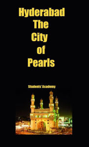 Title: Hyderabad-The City of Pearls, Author: Students' Academy