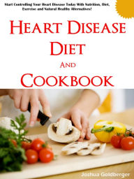 Title: Heart Disease Diet and Cookbook, Author: Joshua Goldberger