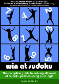 Title: Win at Sudoku (The complete guide to solving all levels of Sudoku puzzles using pure logic), Author: Caro Eardley