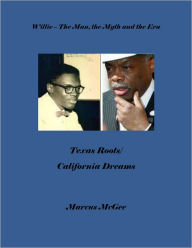 Title: Willie - The Man, the Myth and the Era, Texas Roots/California Dreams, Author: Pegasus Books
