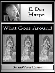 Title: What Goes Around, Author: E. Don Harpe