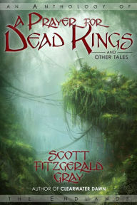 Title: A Prayer for Dead Kings and Other Tales, Author: Scott Fitzgerald Gray