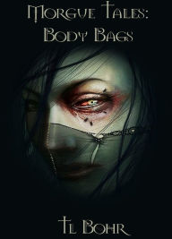 Title: Morgue Tales: Body Bags, Author: TL Bohr