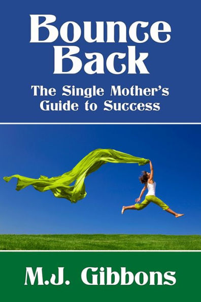 Bounce Back: The Single Mother's Guide to Success