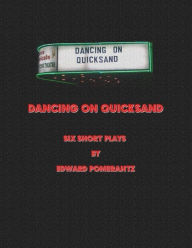 Title: Dancing on Quicksand: Six Short Plays, Author: Edward Pomerantz