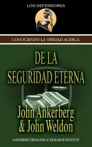 Title: Conociendo la Verdad Acerca de la Seguridad Eterna, Author: John Ankerberg