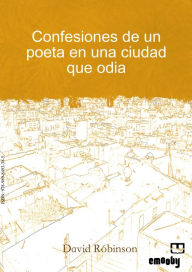 Title: Confesiones De Un Poeta En Una Ciudad Que Odia, Author: David Robinson