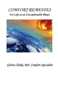 Title: Comfort Remedies (For Life on an Uncomfortable Planet), Author: Gloria Clarke