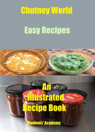 Title: Chutney World-Easy Recipes, Author: Students' Academy