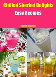 Title: Chilled Sherbet Delights-Easy Recipes, Author: Students' Academy