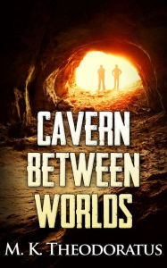 Title: Cavern Between Worlds, Author: M. K. Theodoratus