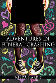 Title: Adventures In Funeral Crashing (Funeral Crashing Mysteries #1), Author: Milda Harris
