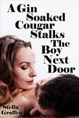 A Gin Soaked Cougar Stalks The Boy Next Door Nook Book