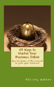 Title: 23 Ways To Market Your Business Online, Author: Felicity Walker