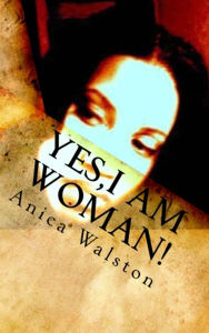 Title: Yes, I am Woman, Author: Anica Walston