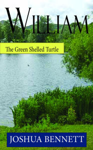 Title: William the Green Shelled Turtle, Author: Joshua Bennett