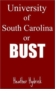 Title: University of South Carolina or Bust, Author: Heather Hydrick