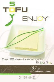 Title: TOFU SOY ENJOY Cook Book Volume One, Author: Dr.Bill