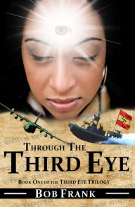 Title: Through the Third Eye; Book 1 of Third Eye Trilogy, Author: Bob Frank