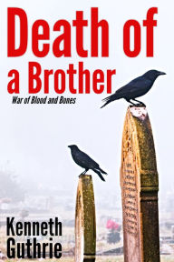 Title: The War of Blood and Bones: Death of a Brother, Author: Kenneth Guthrie
