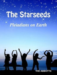 Title: The Starseeds - Pleiadians on Earth - Understanding Your Off Planet Origins, Author: The Abbotts