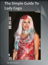 Title: The Simple Guide To Lady Gaga, Author: Chris Scott