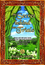 Title: The Secret Behind Our Trials, Author: Harun Yahya